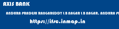 AXIS BANK  ANDHRA PRADESH RANGAREDDY L B NAGAR L B NAGAR, ANDHRA PRADESH  ifsc code